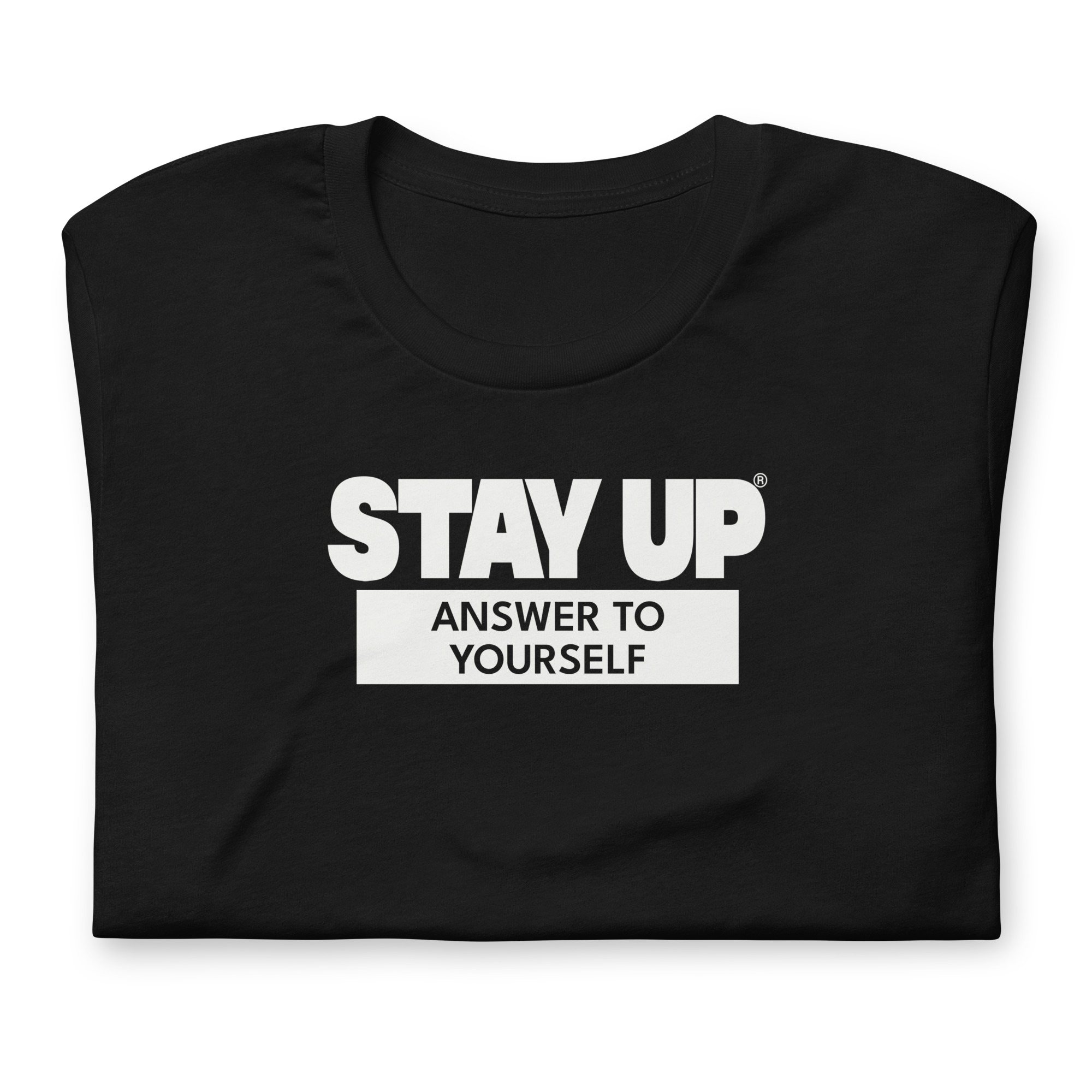 Black Answer to Yourself Stay Up t-shirt