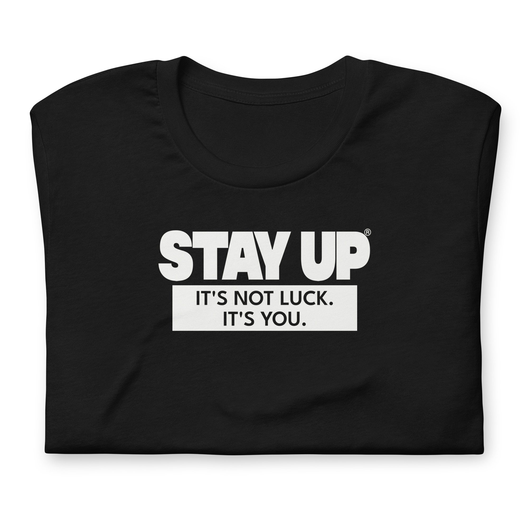 Black It's Not Luck. It's You t-shirt