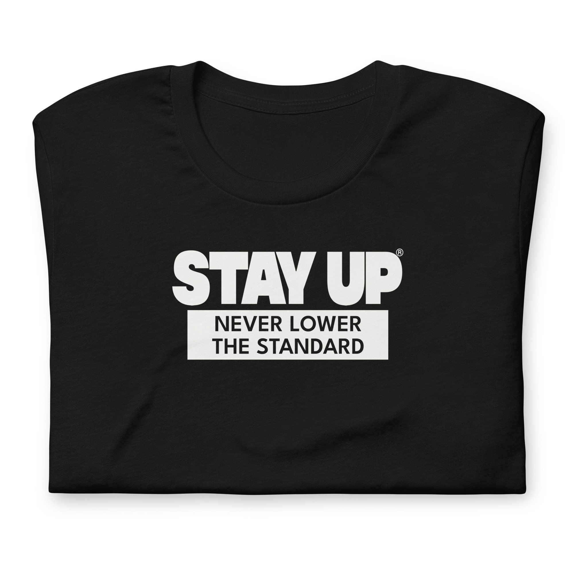 Black Never Lower the Standard Stay Up t-shirt