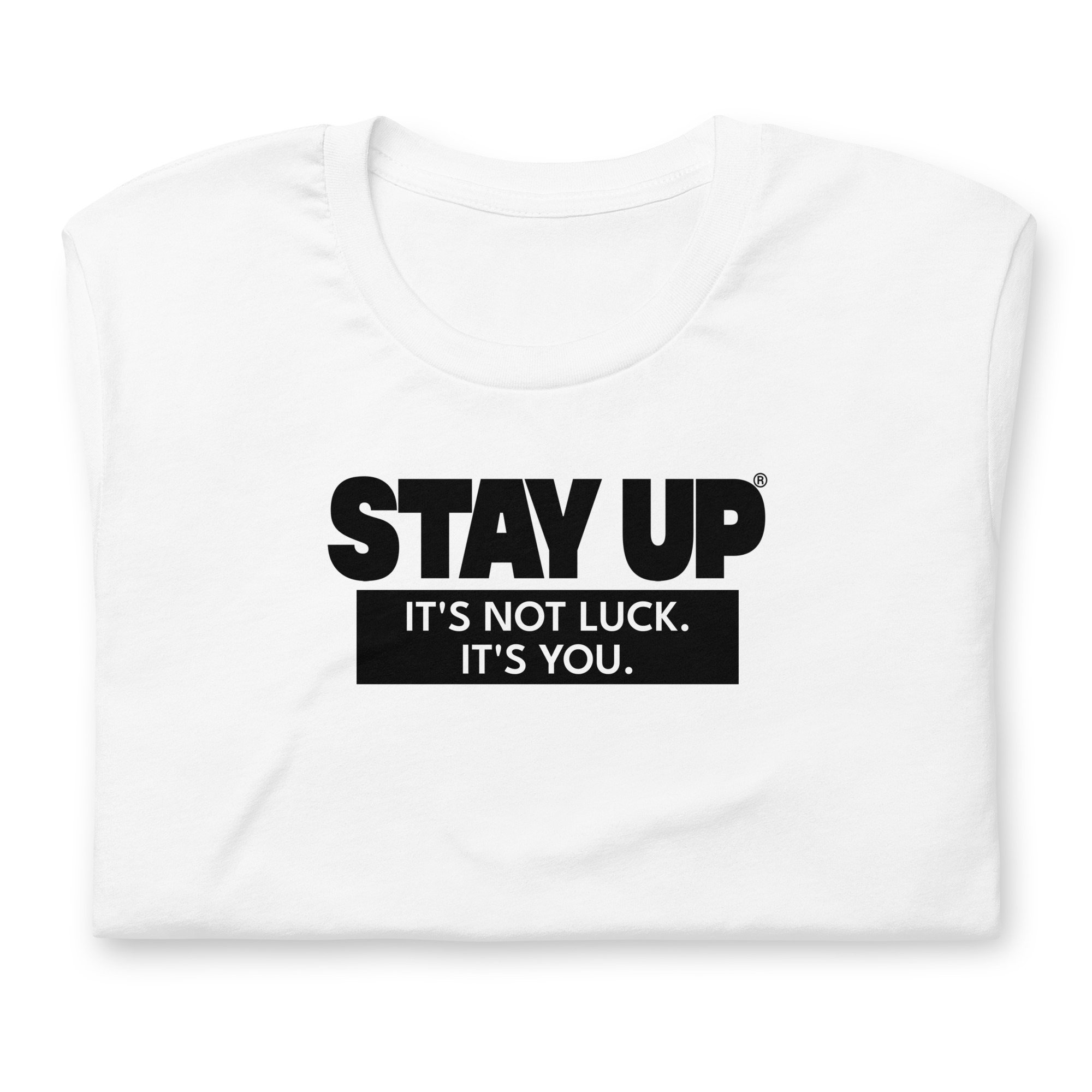 White It's Not Luck. It's You t-shirt