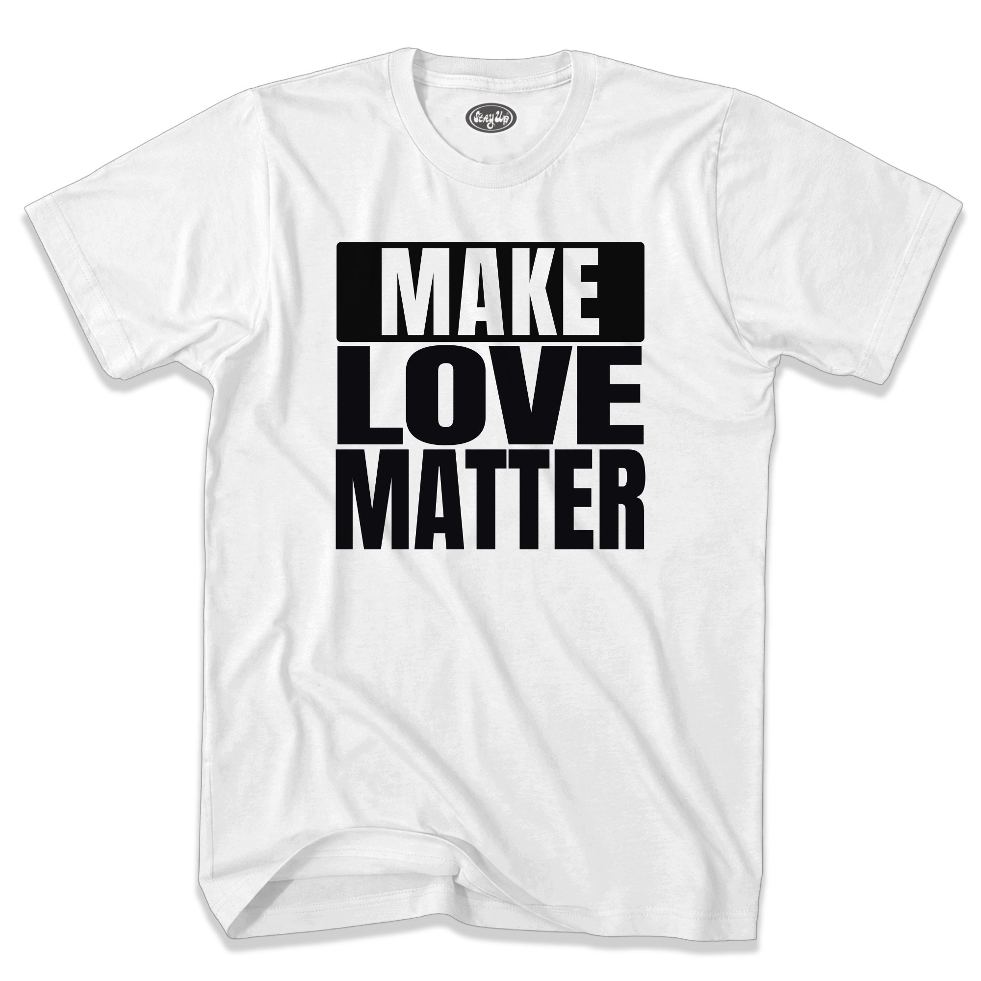 Stay Up Clothing t-shirt with Make Love Matter design