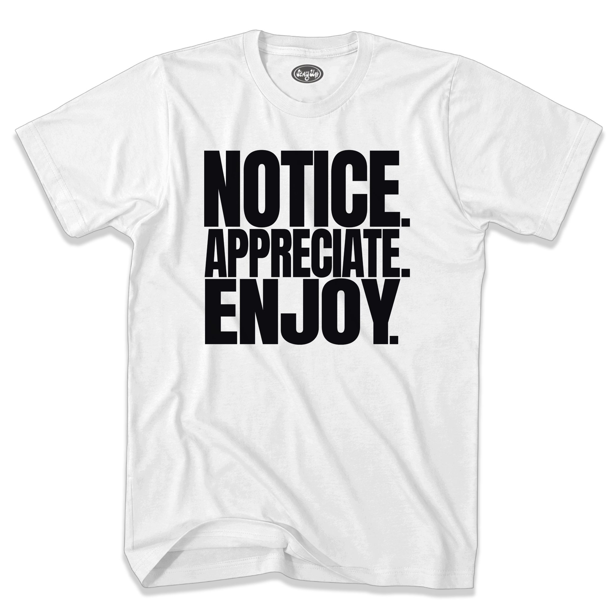 Stay Up Clothing t-shirt with Notice Appreciate Enjoy  design